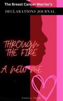 The Breast Cancer Warrior's Declarations Journal: Through the Fire - A New Me B0CJ4F38C7 Book Cover