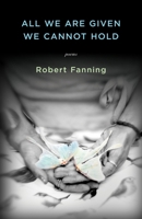 All We Are Given We Cannot Hold 1938603508 Book Cover
