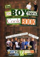 The Ex-Boyfriend Cookbook: They Came, They Cooked, They Left (But We Ended Up with Some Great Recipes) 0060185201 Book Cover