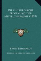 Die Chirurgische Eroffnung Der Mittelchrraume (1895) 1161074791 Book Cover