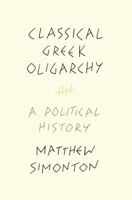 Classical Greek Oligarchy: A Political History 0691192057 Book Cover
