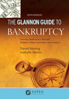 Glannon Guide to Bankruptcy: Learning Bankruptcy Through Multiple-Choice Questions and Analysis 1543807739 Book Cover