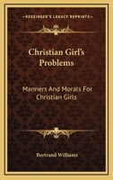 Christian Girl's Problems: Manners and Morals for Christian Girls 1432529226 Book Cover