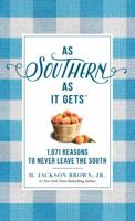 As Southern As It Gets: 1,071 Reasons to Never Leave the South 0718098102 Book Cover