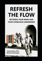 REFRESH THE FLOW between your mind and conscious awareness B0BKRZZSJ6 Book Cover