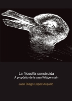 FILOSOFIA CONSTRUIDA A PROPOSITO DE LA CASA WITTGENSTEIN 1643603949 Book Cover