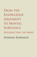 From the Knowledge Argument to Mental Substance: Resurrecting the Mind 1107455480 Book Cover