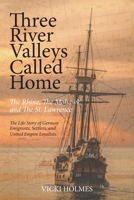 Three River Valleys Called Home: The Rhine, The Mohawk, and The St. Lawrence 1525544667 Book Cover