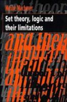 Set Theory, Logic and their Limitations 0521479983 Book Cover