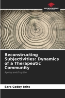 Reconstructing Subjectivities: Dynamics of a Therapeutic Community: Agency and Drug Use 6205948060 Book Cover