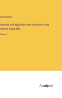 Annales de l'agriculture des colonies et des regions tropicales: Tome 3 3382700298 Book Cover