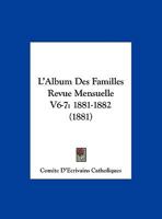 L'Album Des Familles Revue Mensuelle V6-7: 1881-1882 (1881) 1168480353 Book Cover