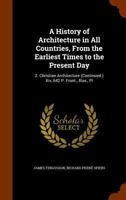 History of Architecture in All Countries, From the Earliest Times to the Present Day; Volume 2 1345135661 Book Cover