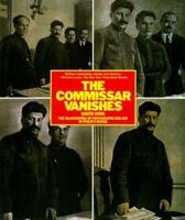 The Commissar Vanishes: The Falsification of Photographs and Art in Stalin's Russia 0805052941 Book Cover