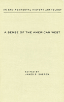 A Sense of the American West: An Environmental History Anthology (Historians of the Frontier and American West Series) 0826319149 Book Cover