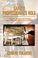 The Safety Professional's Role: In Support of Industrial Facilities Operations and Maintenance (O&m) 1493152556 Book Cover