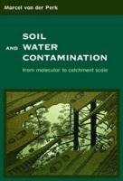 Soil and Water Contamination: From Molecular to Catchment Scale 0415409438 Book Cover