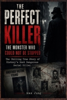 THE PERFECT KILLER: The Monster Who Could Not Be Stopped: The Chilling True Story of History’s Most Dangerous Serial Killer B0HFTBQH43 Book Cover