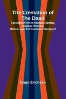 The Cremation of the Dead; Considered from an aesthetic, sanitary, religious, historical, medico-legal, and economical standpoint 9369874119 Book Cover