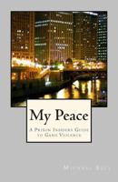 My Peace: A Prison Insiders Approach to Gang Violence 1494959674 Book Cover