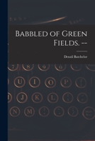 Babbled of Green Fields. -- 1015257976 Book Cover