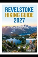 REVELSTOKE HIKING GUIDE 2027 B0HMSFRZWY Book Cover