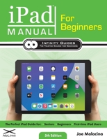 iPad Manual for Beginners: The Perfect iPad Guide for Seniors, Beginners, & First-time iPad Users 1734260440 Book Cover