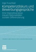 Kompetenzdiskurs Und Bewerbungsgesprache: Eine Dispositivanalyse (Neuer) Rationalitaten Sozialer Differenzierung 3531160222 Book Cover