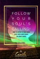 Follow your souls calling!: How to listen to your inner voice and always make the right choice B08B32KB5H Book Cover