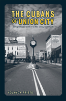 The Cubans of Union City: Immigrants and Exiles in a New Jersey Community 1592133002 Book Cover