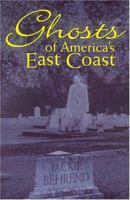Ghosts of America's East Coast 1575871688 Book Cover