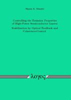 Controlling the Emission Properties of High-Power Semiconductor Lasers: Stabilization by Optical Feedback and Coherence-Control 3832512934 Book Cover
