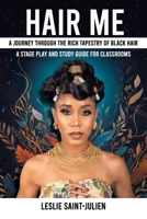Hair Me: A Journey Through the Rich Tapestry of Black Hair A Stage Play and Study Guide for Classrooms B0G6MB6SK8 Book Cover