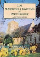 101 Medieval Churches of East Sussex: A Touring Guide 1857702387 Book Cover