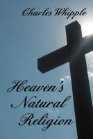 Heaven's Natural Religion 1477104135 Book Cover