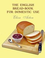 The English Bread-Book for Fomestic Use 1014469309 Book Cover