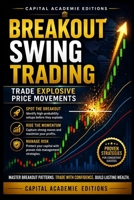 BREAKOUT SWING TRADING: TRADE EXPLOSIVE PRICE MOVEMENTS: Learn how to identify powerful breakout opportunities, enter with confidence, and trade ... Technical Analysis, Risk Management, and Pro) B0HBRD7MPH Book Cover