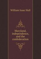 Maryland, Independence, and the Confederation 5518666225 Book Cover