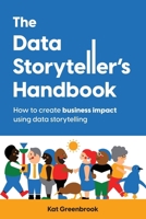 The Data Storyteller's Handbook: How to create business impact using data storytelling 0473694913 Book Cover