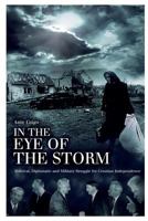 In the Eye of the Storm: Political, Diplomatic and Military Struggle for Croatian Independence 1535118687 Book Cover