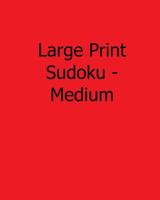 Large Print Sudoku - Medium: 80 Easy to Read, Large Print Sudoku Puzzles 1482551853 Book Cover