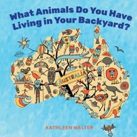 What Animals Do You Have Living in Your Backyard? 1922565210 Book Cover