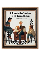 A Grandfather's Advice to His Grandchildren -- An Illustrated Guide B0F27NFJC9 Book Cover