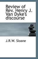 Review of Rev. Henry J. Van Dyke's discourse 1275791913 Book Cover