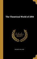 The theatrical world of 1894. With an introd. by George Bernard Shaw, and a synopsis of playbills of the year by Henry George Hibbert 052641961X Book Cover