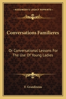 Conversations Familieres: Or Conversational Lessons For The Use Of Young Ladies 054832638X Book Cover