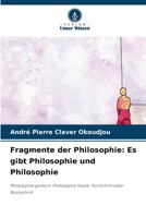 Fragmente der Philosophie: Es gibt Philosophie und Philosophie: Philosophie gestern, Philosophie heute: Fortschritt oder Rückschritt (German Edition) 6207590910 Book Cover