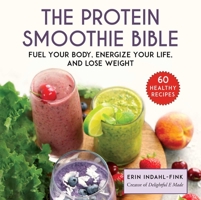 Delightful Protein Smoothies: 60 Healthy, Easy, and Delicious Recipes to Fuel Your Body and Improve Your Life 1510742166 Book Cover