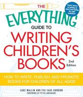 The Everything Guide to Writing Children's Books: How to write, publish, and promote books for children of all ages! 1440505497 Book Cover