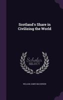 Scotland's Share In Civilizing The World 1120700779 Book Cover